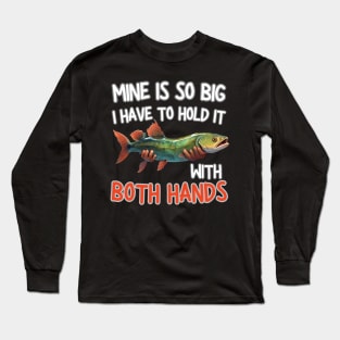 mine is so big i have to hold it with both hands Long Sleeve T-Shirt